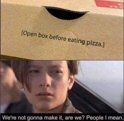 We're not gonna make it, are we? People, I mean.
