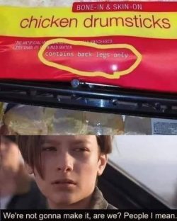 We're not gonna make it, are we? People, I mean.